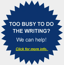 Too Busy To Do The Writing? We can help! Click for more info